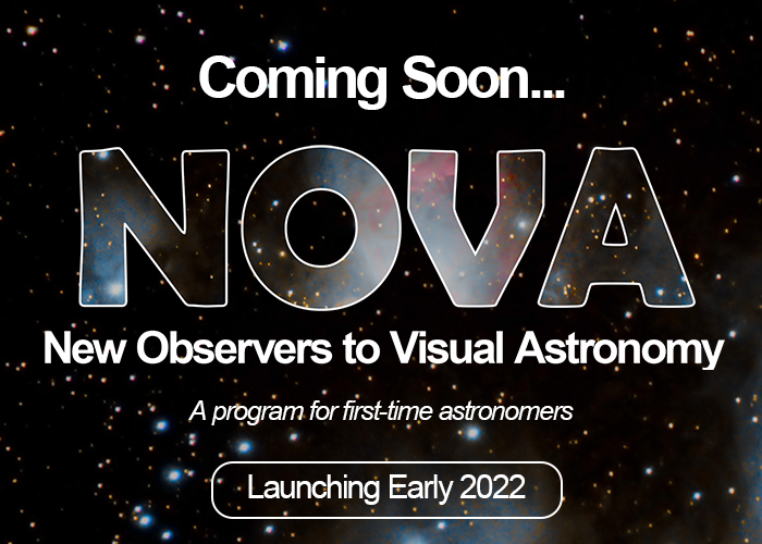 Coming Soon... NOVA (New Observers to Visual Astronomy) A Program for first time astronomers. Launching Early 2022