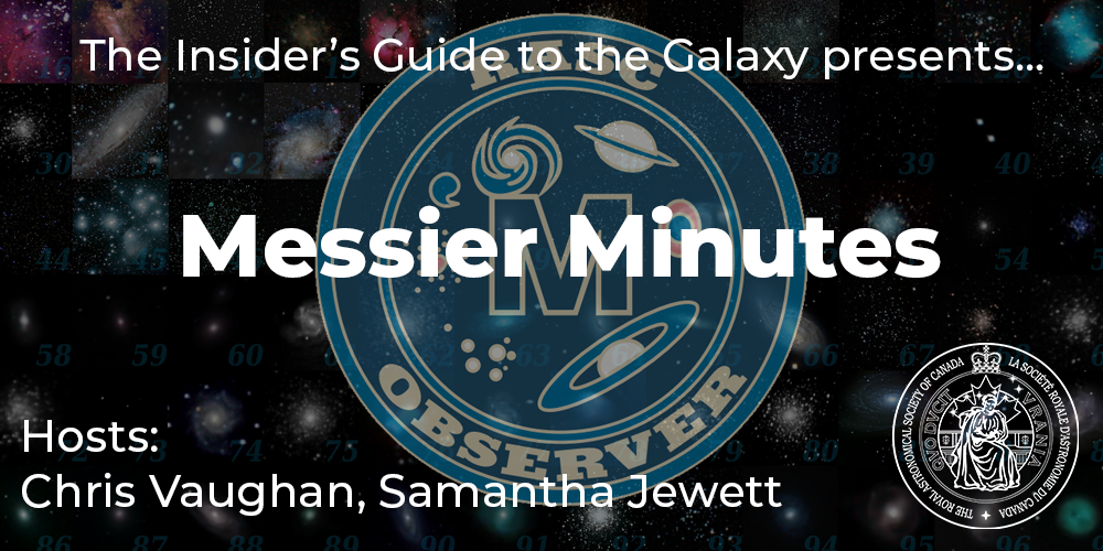Insider's Guide to the Galaxy presents... Messier Minutes, Hosts: Chris Vaughan and Samantha Jewett